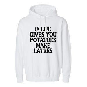 Hanukkah Life Gives Potatoes Make Latkes Chanukah Garment-Dyed Fleece Hoodie