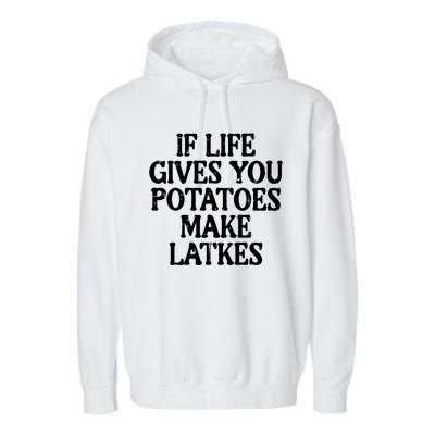 Hanukkah Life Gives Potatoes Make Latkes Chanukah Garment-Dyed Fleece Hoodie