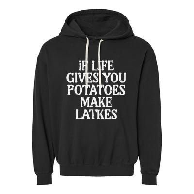 Hanukkah Life Gives Potatoes Make Latkes Chanukah Garment-Dyed Fleece Hoodie