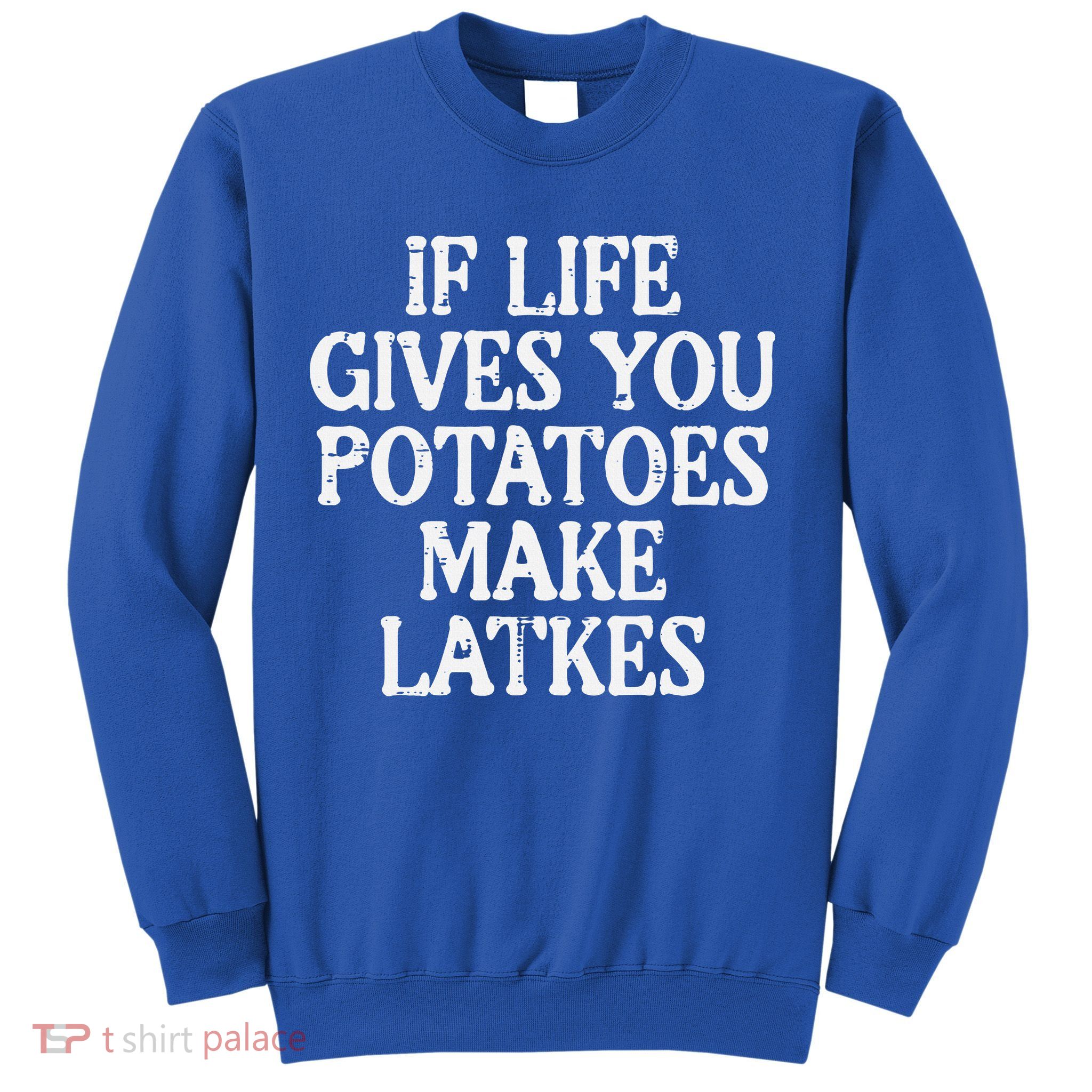 Hanukkah Life Gives Potatoes Make Latkes Chanukah Sweatshirt