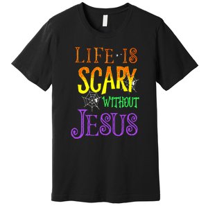 Halloween Life Is Scary Without Jesus Costume Gift Premium T-Shirt