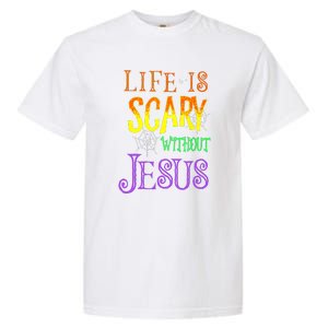 Halloween Life Is Scary Without Jesus Costume Gift Garment-Dyed Heavyweight T-Shirt