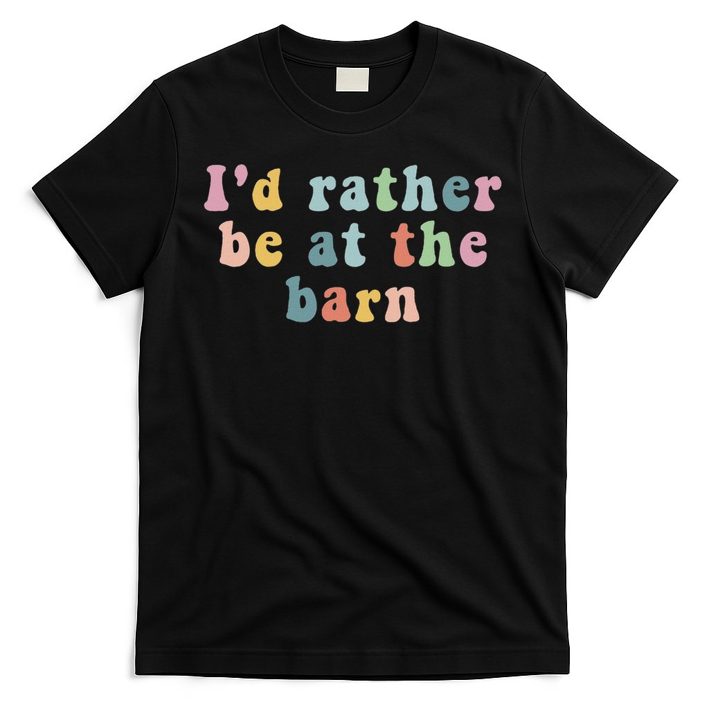 Horse Lovers I'd Rather Be At The Barn T-Shirt