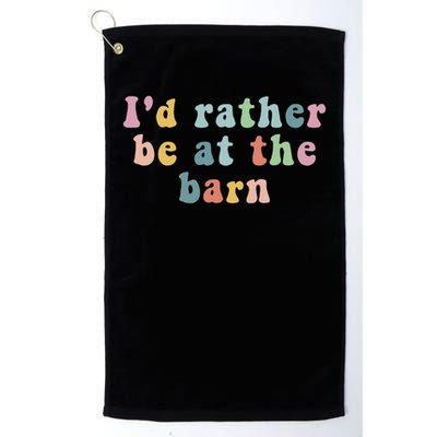 Horse Lovers I'd Rather Be At The Barn Golf Towel