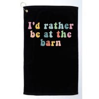 Horse Lovers I'd Rather Be At The Barn Golf Towel