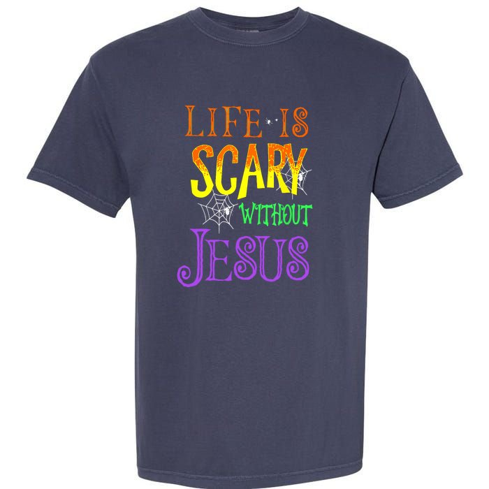 Halloween Life Is Scary Without Jesus Costume Gift Garment-Dyed Heavyweight T-Shirt