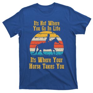 Horse Lover Its Not Where You Go In Life And Gift T-Shirt