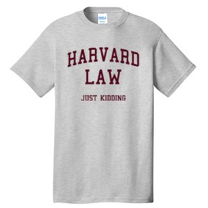 Harvard Law Just Kidding Tall T-Shirt