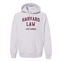 Harvard Law Just Kidding Premium Hoodie