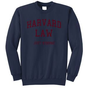 Harvard Law Just Kidding Sweatshirt