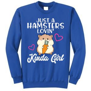 Hamster Lover Just A Hamsters Lovin' Kinda Girl Hamster Funny Gift Tall Sweatshirt