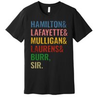 Hamilton Laurens Lafayette Mulligan Burr Sir Premium T-Shirt