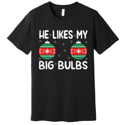 He Likes My Big Bulbs Funny Couples Matching Christmas Premium T-Shirt