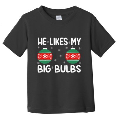 He Likes My Big Bulbs Funny Couples Matching Christmas Toddler T-Shirt