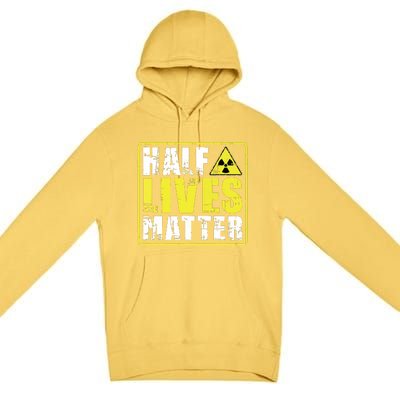 Half Lives Matter Nuclear Engineering Radioactive Symbol Premium Pullover Hoodie