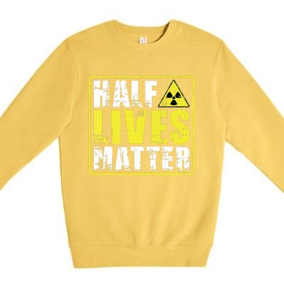 Half Lives Matter Nuclear Engineering Radioactive Symbol Premium Crewneck Sweatshirt