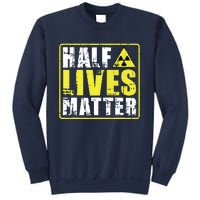 Half Lives Matter Nuclear Engineering Radioactive Symbol Sweatshirt