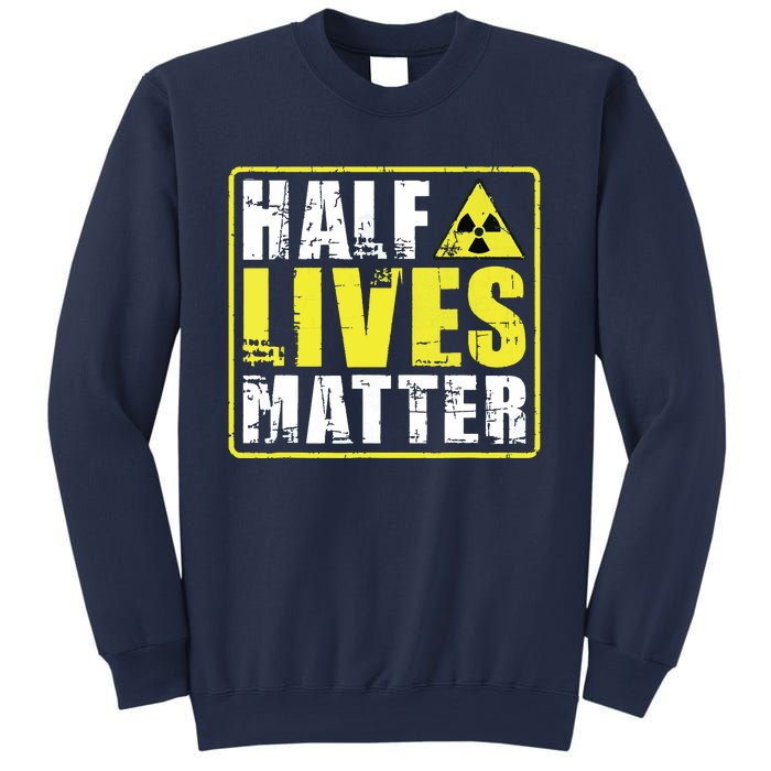 Half Lives Matter Nuclear Engineering Radioactive Symbol Sweatshirt