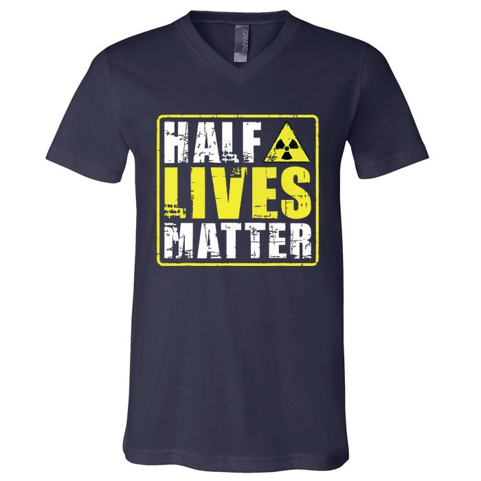 Half Lives Matter Nuclear Engineering Radioactive Symbol V-Neck T-Shirt