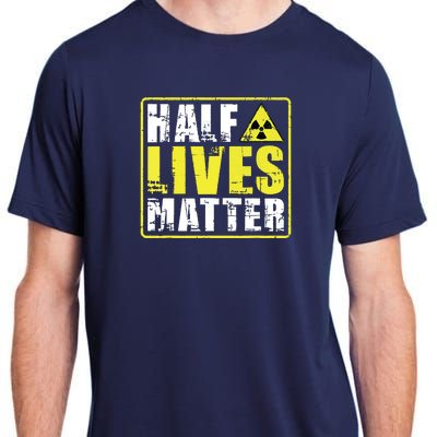 Half Lives Matter Nuclear Engineering Radioactive Symbol Adult ChromaSoft Performance T-Shirt