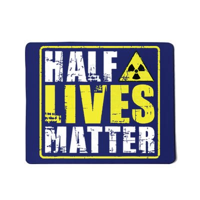 Half Lives Matter Nuclear Engineering Radioactive Symbol Mousepad