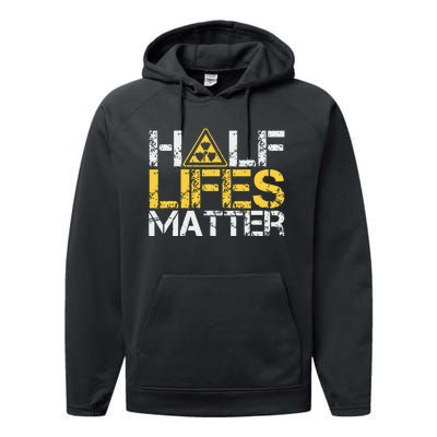 Half Lives Matter Nuclear Engineer Radioactive Decay Performance Fleece Hoodie