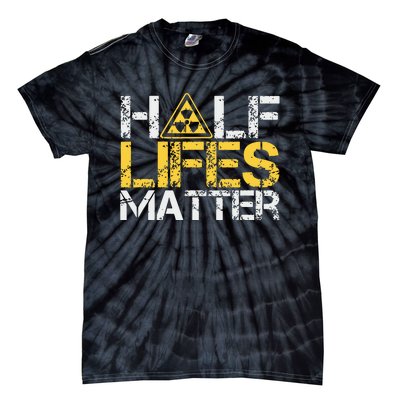 Half Lives Matter Nuclear Engineer Radioactive Decay Tie-Dye T-Shirt