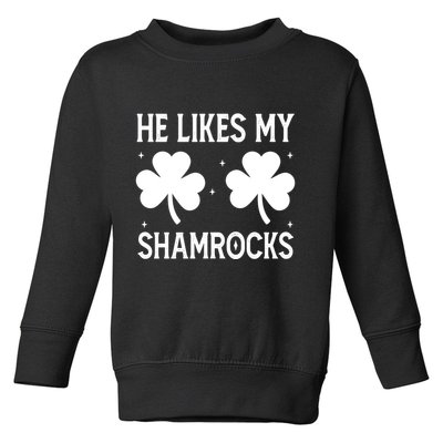 He Likes My Shamrocks Funny St Patricks Day Toddler Sweatshirt