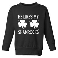 He Likes My Shamrocks Funny St Patricks Day Toddler Sweatshirt