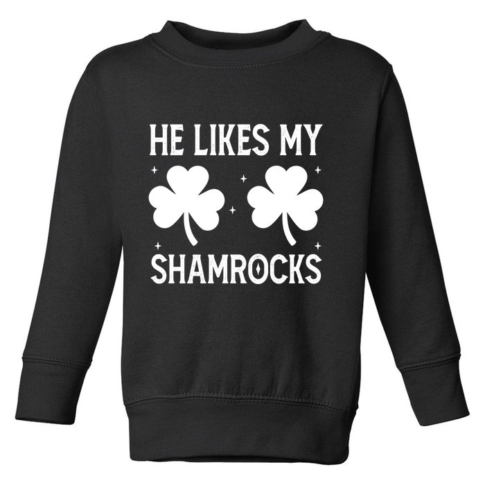 He Likes My Shamrocks Funny St Patricks Day Toddler Sweatshirt
