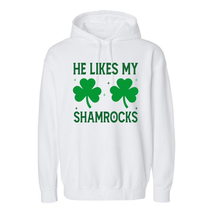 He Likes My Shamrocks Funny St Patricks Day Garment-Dyed Fleece Hoodie