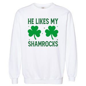 He Likes My Shamrocks Funny St Patricks Day Garment-Dyed Sweatshirt