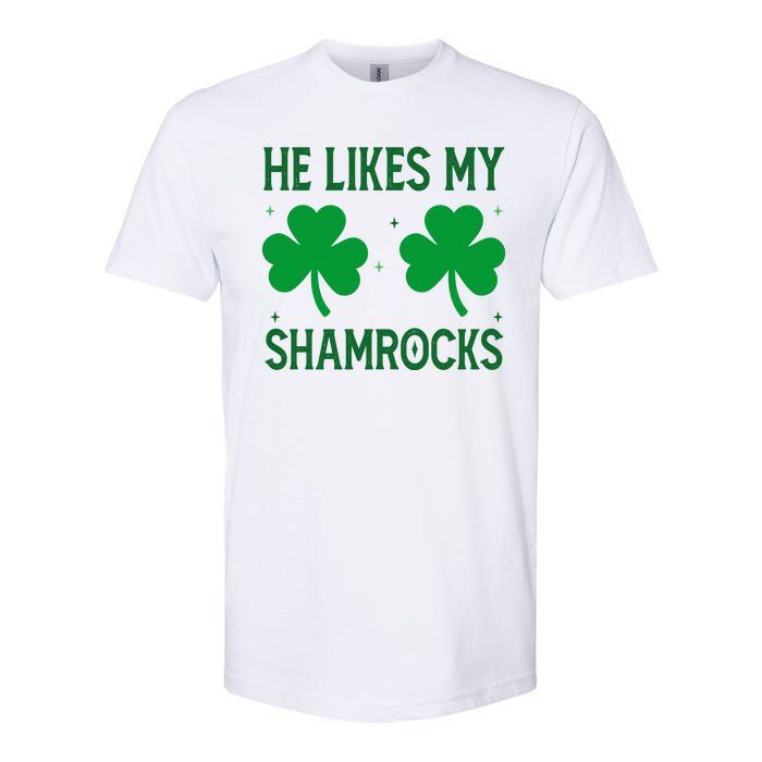 He Likes My Shamrocks Funny St Patricks Day Softstyle CVC T-Shirt