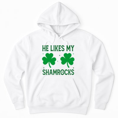He Likes My Shamrocks Funny St Patricks Day Hoodie