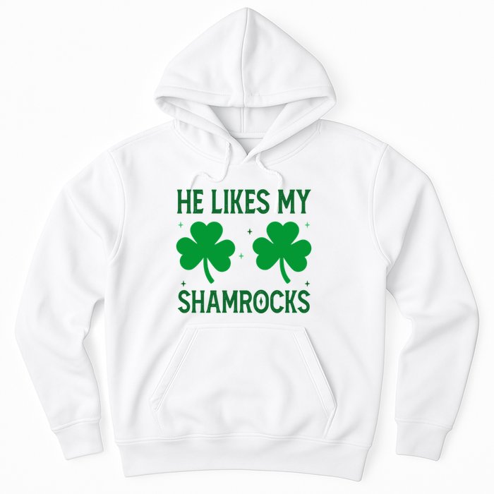 He Likes My Shamrocks Funny St Patricks Day Hoodie