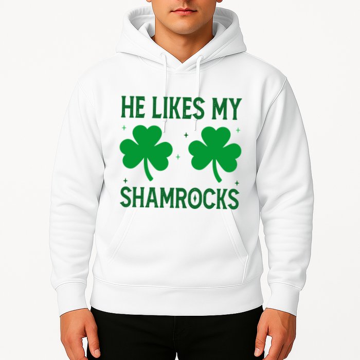 He Likes My Shamrocks Funny St Patricks Day Hoodie