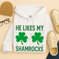 He Likes My Shamrocks Funny St Patricks Day Hoodie