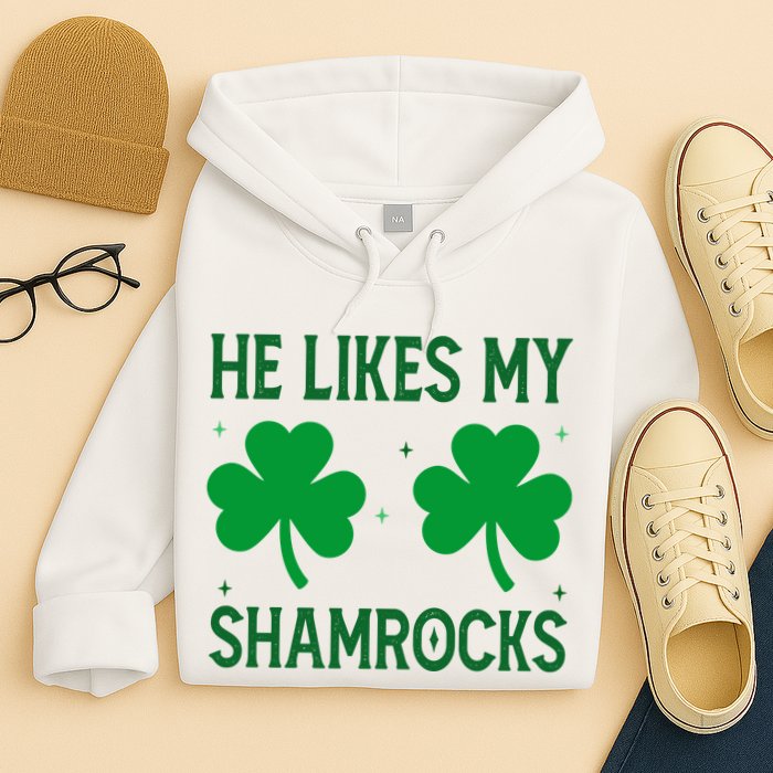 He Likes My Shamrocks Funny St Patricks Day Hoodie