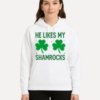 He Likes My Shamrocks Funny St Patricks Day Hoodie