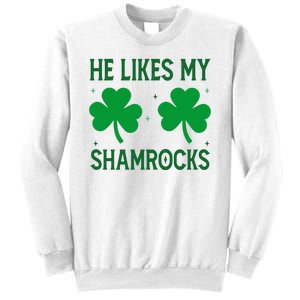 He Likes My Shamrocks Funny St Patricks Day Sweatshirt