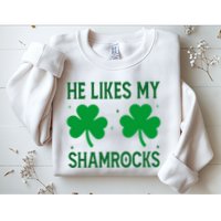 He Likes My Shamrocks Funny St Patricks Day Sweatshirt