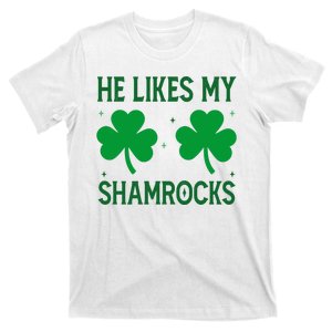 He Likes My Shamrocks Funny St Patricks Day T-Shirt