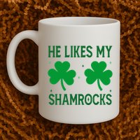 He Likes My Shamrocks Funny St Patricks Day Mug