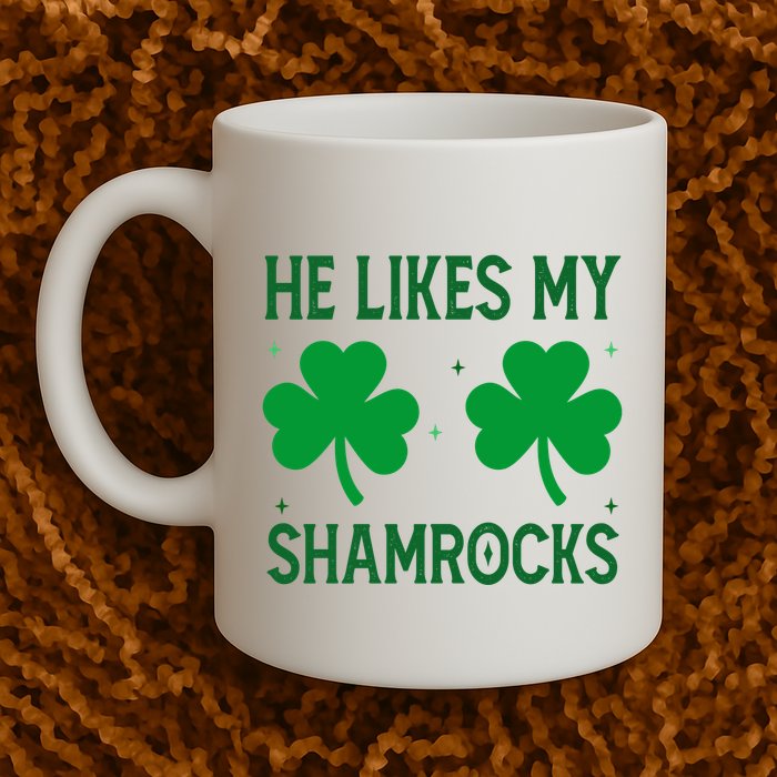 He Likes My Shamrocks Funny St Patricks Day Mug