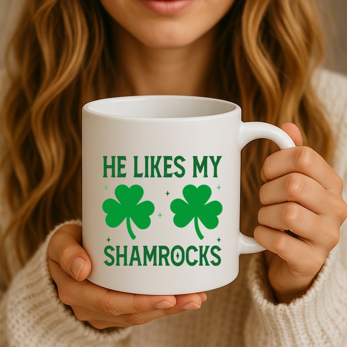 He Likes My Shamrocks Funny St Patricks Day Mug