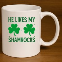 He Likes My Shamrocks Funny St Patricks Day 11oz C Handle Ceramic Mug