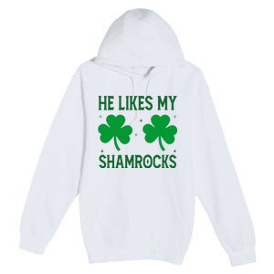 He Likes My Shamrocks Funny St Patricks Day Premium Pullover Hoodie