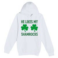 He Likes My Shamrocks Funny St Patricks Day Premium Pullover Hoodie