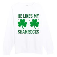 He Likes My Shamrocks Funny St Patricks Day Premium Crewneck Sweatshirt