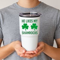 He Likes My Shamrocks Funny St Patricks Day Tumbler